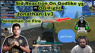 Sid Reaction On Godlike vs OG Fight 😘 Jonathan 1v3 🇮🇳 Jonathan On Fire