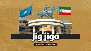 Jig-jiga | Magaaladdii uu Gumaystuhu u hibeeyay xabashida | Waaberi Show | Xalqadda 4aad