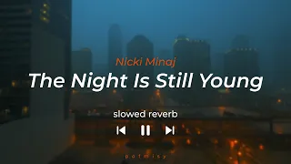 The Night Is Still Young (SLOWED REVERB) - Nicki Minaj