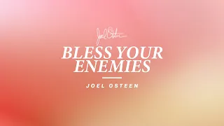 Bless Your Enemies | Joel Osteen