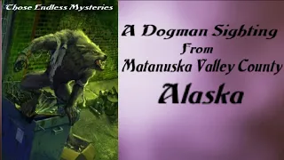 A Dogman Sighting From Matauska Valley County, Alaska