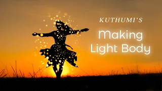 Making Light Body – Highlights with Kuthumi