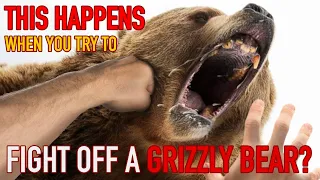 This happens when you try to "fight off" a grizzly bear