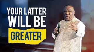 Your Latter Will Be Greater - Archbishop Duncan-Williams