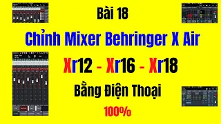 Bài 18 - Học Chỉnh Âm Thanh || Chỉnh Mixer Behringer X Air XR Trên Điện Thoại Đầy Đủ Nhất