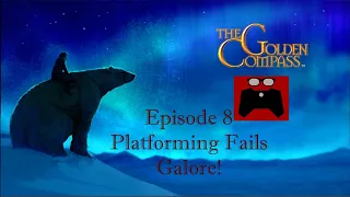 The Golden Compass: Episode 8, Platforming Fails Galore!