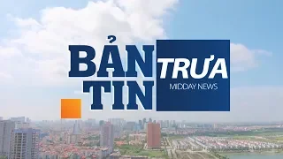 Bản tin trưa ngày 30/06/2019