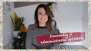 Overzichtelijk en eenvoudig je administratie opzetten