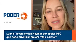 Luana Piovani critica Neymar por apoiar PEC que pode privatizar praias: "Mau-caráter"