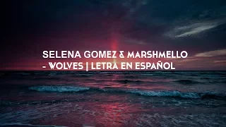 SELENA GOMEZ & MARSHMELLO - WOLVES | LETRA EN INGLÉS Y ESPAÑOL