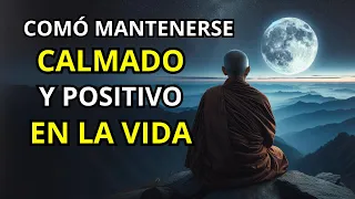 Cómo ESTAR CALMADO y POSITIVO en la VIDA: Siempre te Mantendrás FELIZ con SABIDURÍA BUDISTA ZEN