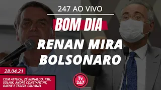 Bom dia 247: Renan mira Bolsonaro (28.4.21)
