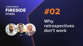 Fireside Chat #2:  Why retrospectives don't work