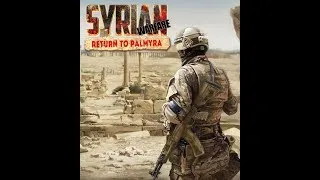 Syrian Warfare: Return to Palmyra. Миссия 4. Попытка 2.