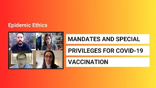 Epidemic Ethics: Mandates and special privileges for COVID-19 vaccination