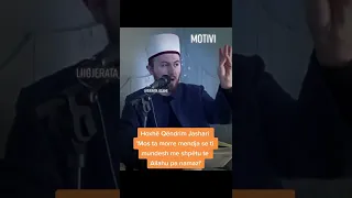 Hoxhë Qëndrim Jashari - 'Mos ta morre mendja se ti mundesh me shpëtu te Allahu pa namaz!'