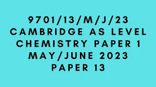 AS LEVEL CHEMISTRY 9701 PAPER 1 | May/June 2023 | Paper 13 | 9701/13/M/J/23 | SOLVED