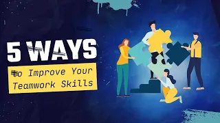 5 Ways to Improve Your Teamwork Skills