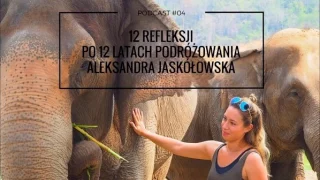 12 refleksji po 12 latach podróżowania / Podcast / Życie w podróży