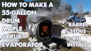 How to Make a Maple Syrup Evaporator. 55 gallon drum and barrel stove kit.