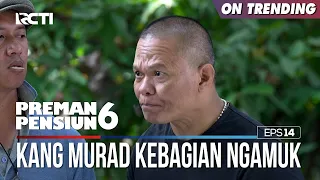 Kang Murad Semangat Banget Disuruh Ngamuk - PREMAN PENSIUN 6 Part (3/5)