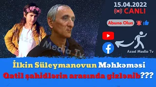 Nərminin qatili şahidlərin arasında gizlənib? İlkin Süleymanovun məhkəməsindən şok məqamlar!!!