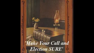 'Make Your Call and Election SURE' 2 Peter 1:5-21