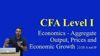 2017 : CFA Level 1: Economics - Aggregate Output, Prices and Economic Growth : LOS A and B