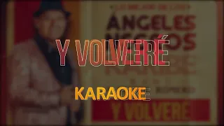 Y VOLVERÉ, LOS ANGELES NEGROS -  KARAOKE