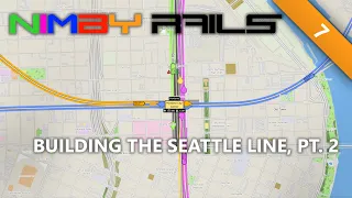 NIMBY Rails | #7 | Building The Seattle Line Pt. 2 | Tutorial Let's Play