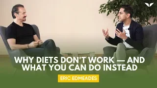 Why Diets Don’t Work — And What You Can Do Instead | Eric Edmeades