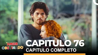 Amor Obstinado Capitulo 76 Completo