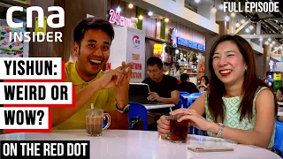 Yishun: Singapore’s Weirdest Neighbourhood, Or Misunderstood? | On The Red Dot | Full Episode