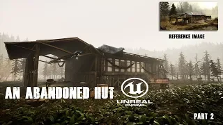 Abandoned Hut Unreal Engine 4 Speed Level Designing Part 2 (Final)