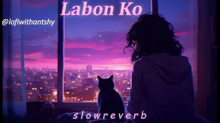 Labon Ko.........{Slowed and Reverb}..............……Use Headphone......@Lofiwithantshy