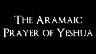 The Lord's Prayer - in Aramaic + English Translation