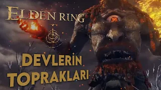 DEVLERİN TOPRAKLARI ve FIRE GIANT SAVAŞI | Elden Ring Türkçe 40. Bölüm