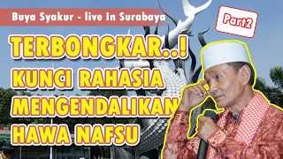 TERBONGKAR! Kunci Rahasia Menundukan Nafsu Yang Selalu Berontak - Buya Syakur Live In Surabaya Part2