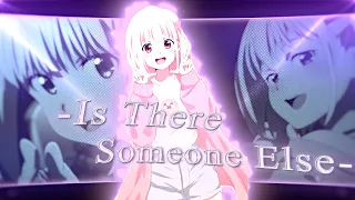 Chisato | Is There Someone Else | Amv/Edit