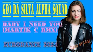 💯Geo Da Silva & Alpha Squad - Baby I Need You (Martik C Rmx)💯