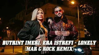 Butrint Imeri, Era Istrefi - Lonely (Mar G Rock Remix)