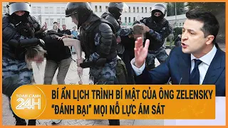 Bí ẩn lịch trình bí mật của ông Zelensky “đánh bại” mọi nỗ lực ám sát