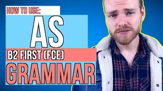 HOW TO USE AS IN ENGLISH: English Grammar for B2 First (FCE)