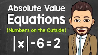 Absolute Value Equations | Numbers Outside of the Absolute Value | Math with Mr. J