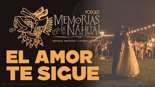 Memorias de un Nahual 37 - El amor te sigue.