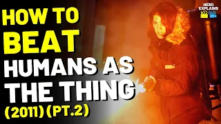 How to Beat the HUMANS in "THE THING" - Part 2