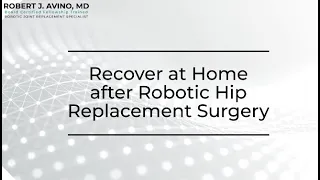 Recover at Home After Robotic Hip Replacement