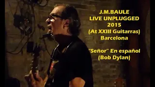 Señor (Bob Dylan) J.M.Baule - Live at XXIII Guitarras (Barcelona 2015)