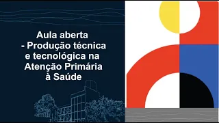 Aula aberta - Produção técnica e tecnológica na Atenção Primária à Saúde