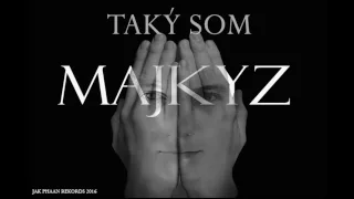 MAJKYZ - TAKÝ SOM